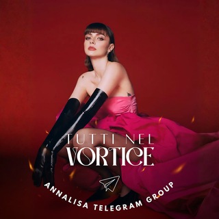 TUTTI NEL VORTICE - Annalisa Telegram Group