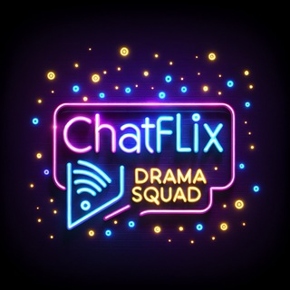 ChatFlix Drama Squad